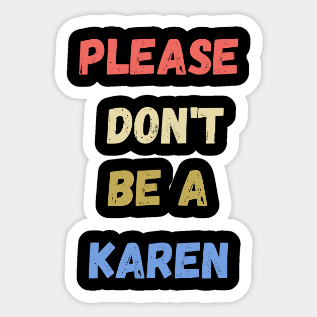 please don't be a karen  , funny karen sayings , karen gift idea Sticker by flooky